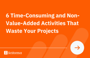 6 Time-Consuming and Non-Value-Added Activities That Waste Your Projects