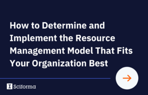 How to Determine and Implement the Resource Management Model That Fits Your Organization Best